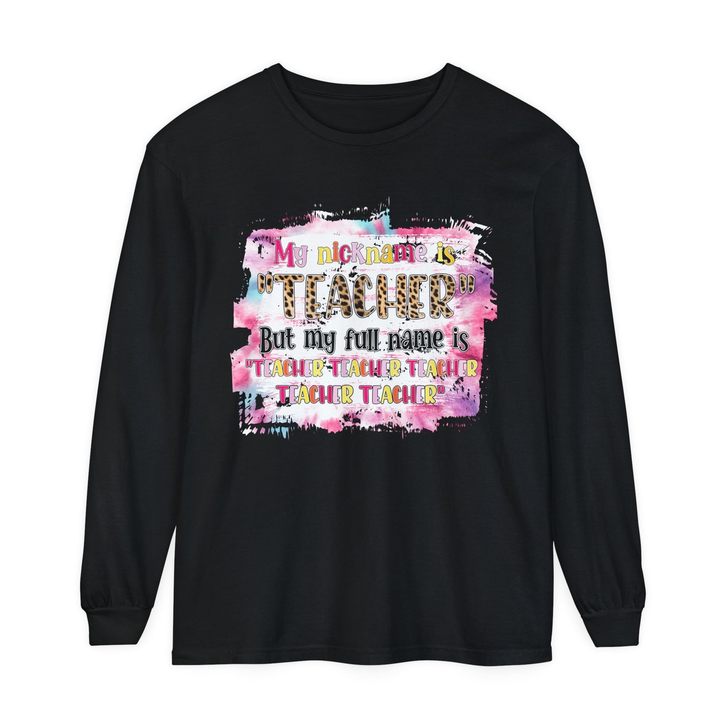 My Nickname is Teacher... Long Sleeve T-Shirt