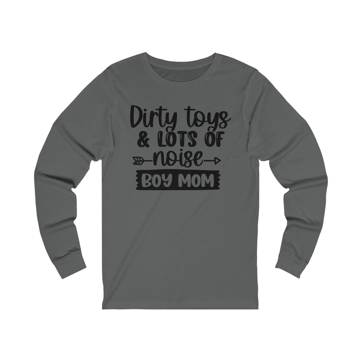 Dirty Toys & Lots of Noise #boymom long sleeve tshirt
