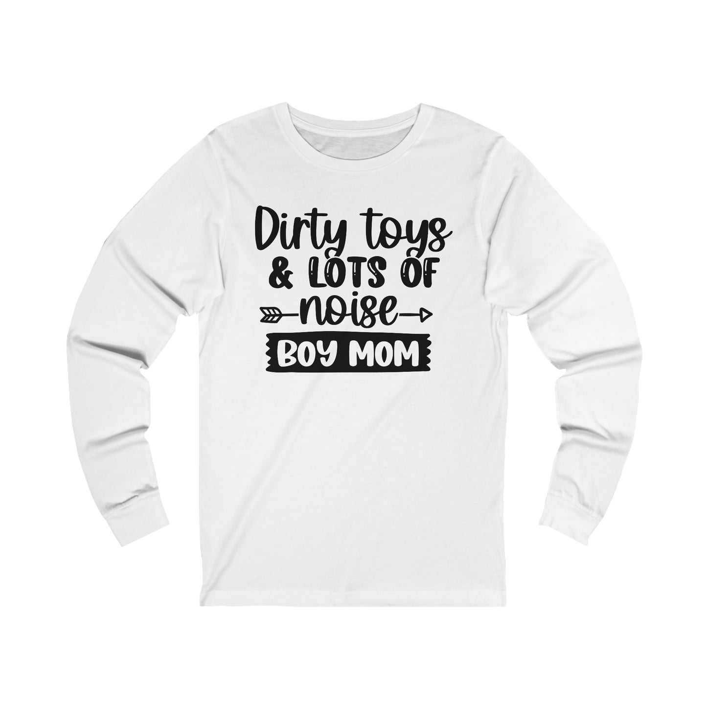 Dirty Toys & Lots of Noise #boymom long sleeve tshirt