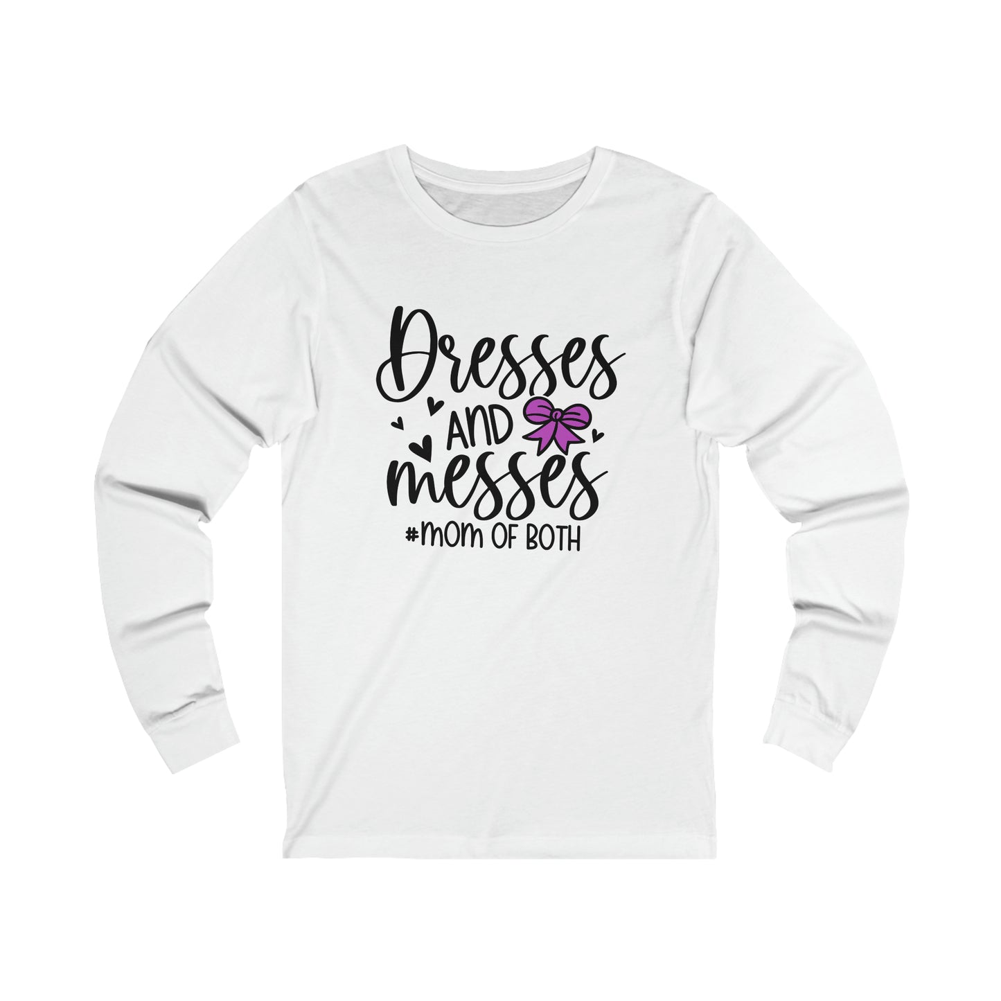 Dresses and Messes #Mom of Both long sleeve tshirt