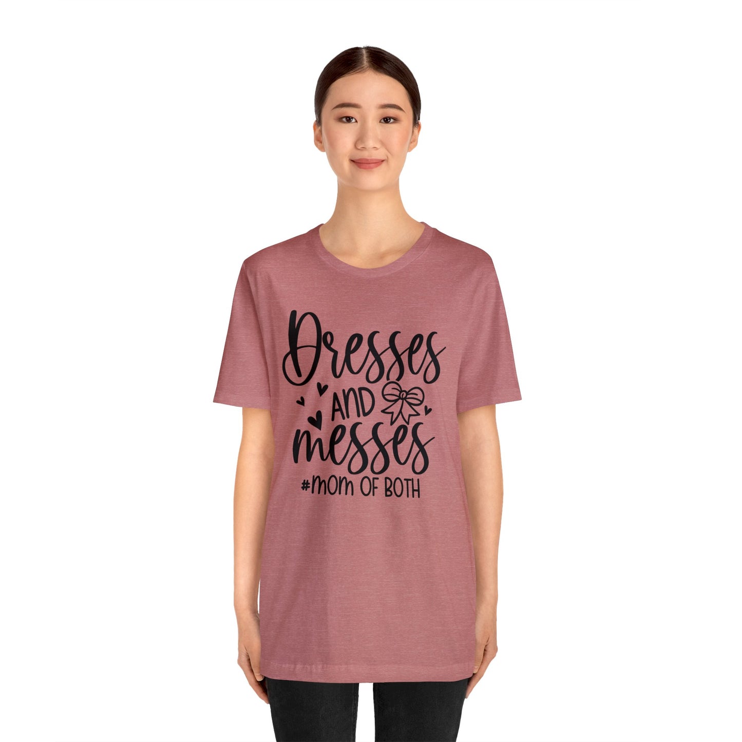 Dresses and Messes #Mom of Both short sleeve Tshirt
