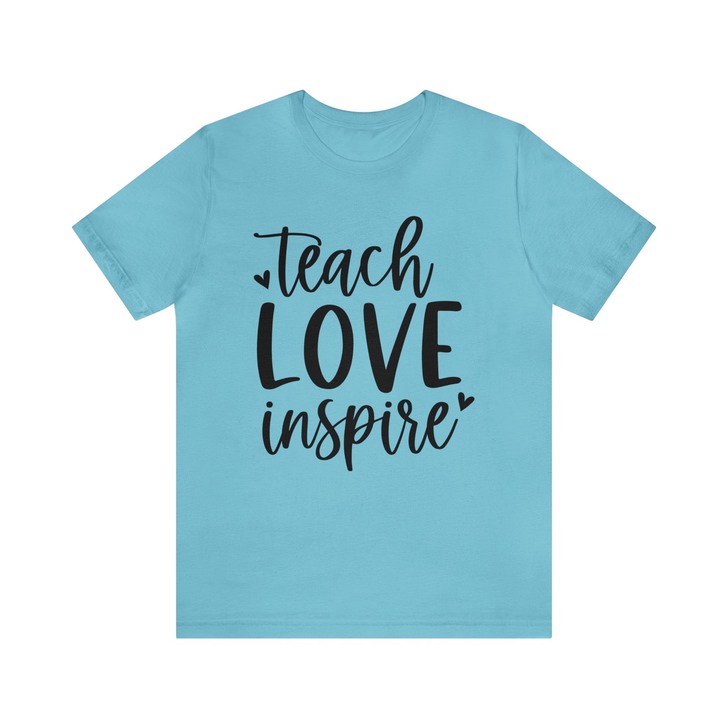 Teach Love Inspire Short sleeve Tshirt