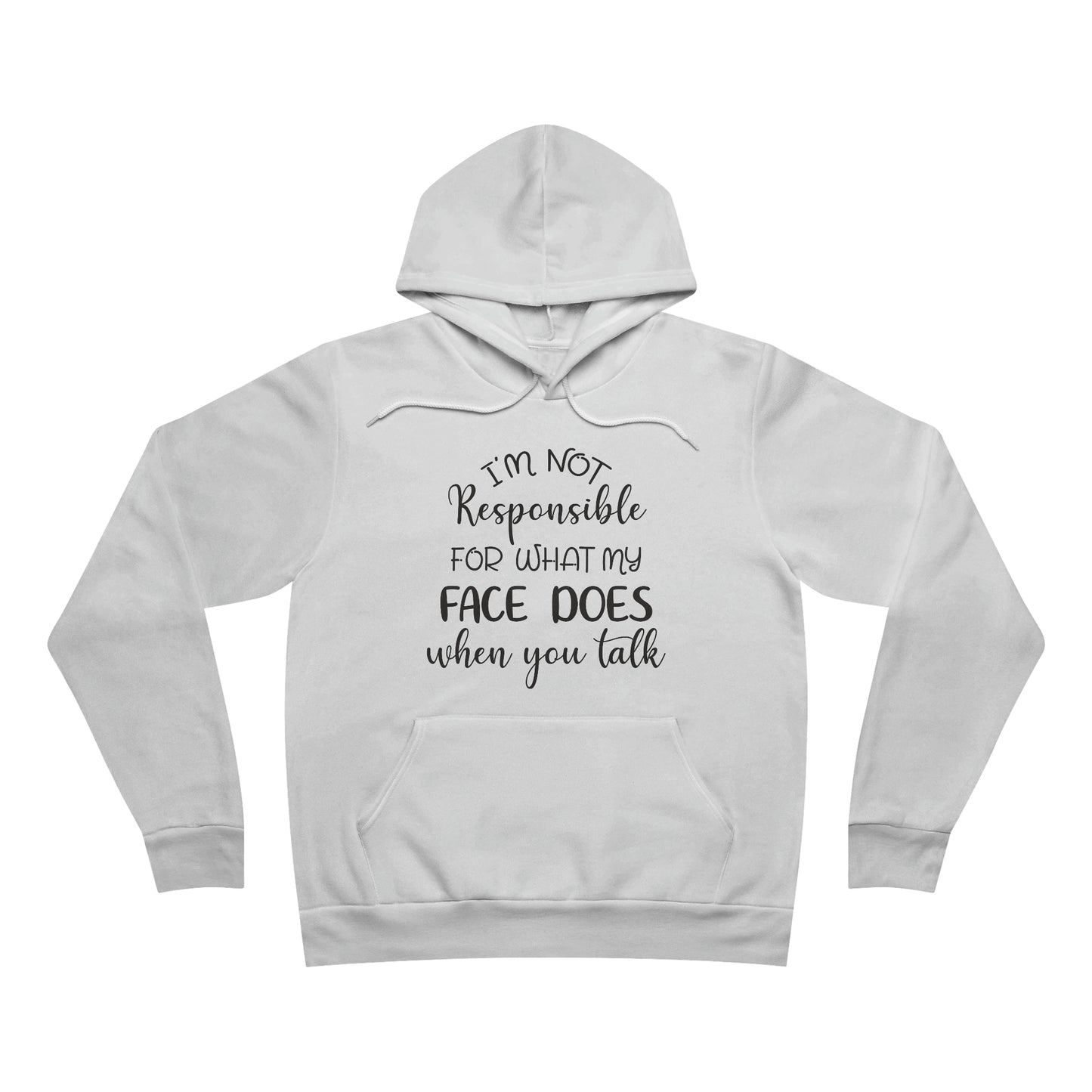 I'm Not Responsible for What my Face Does When You Talk Fleece Pullover Hoodie