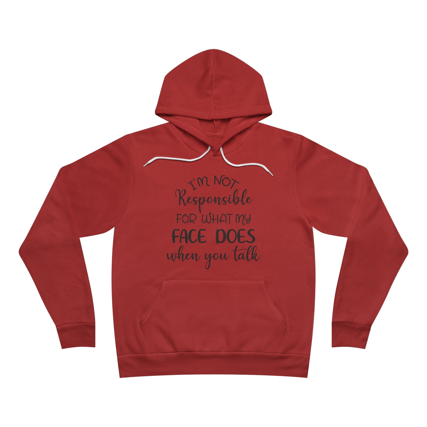 I'm Not Responsible for What my Face Does When You Talk Fleece Pullover Hoodie