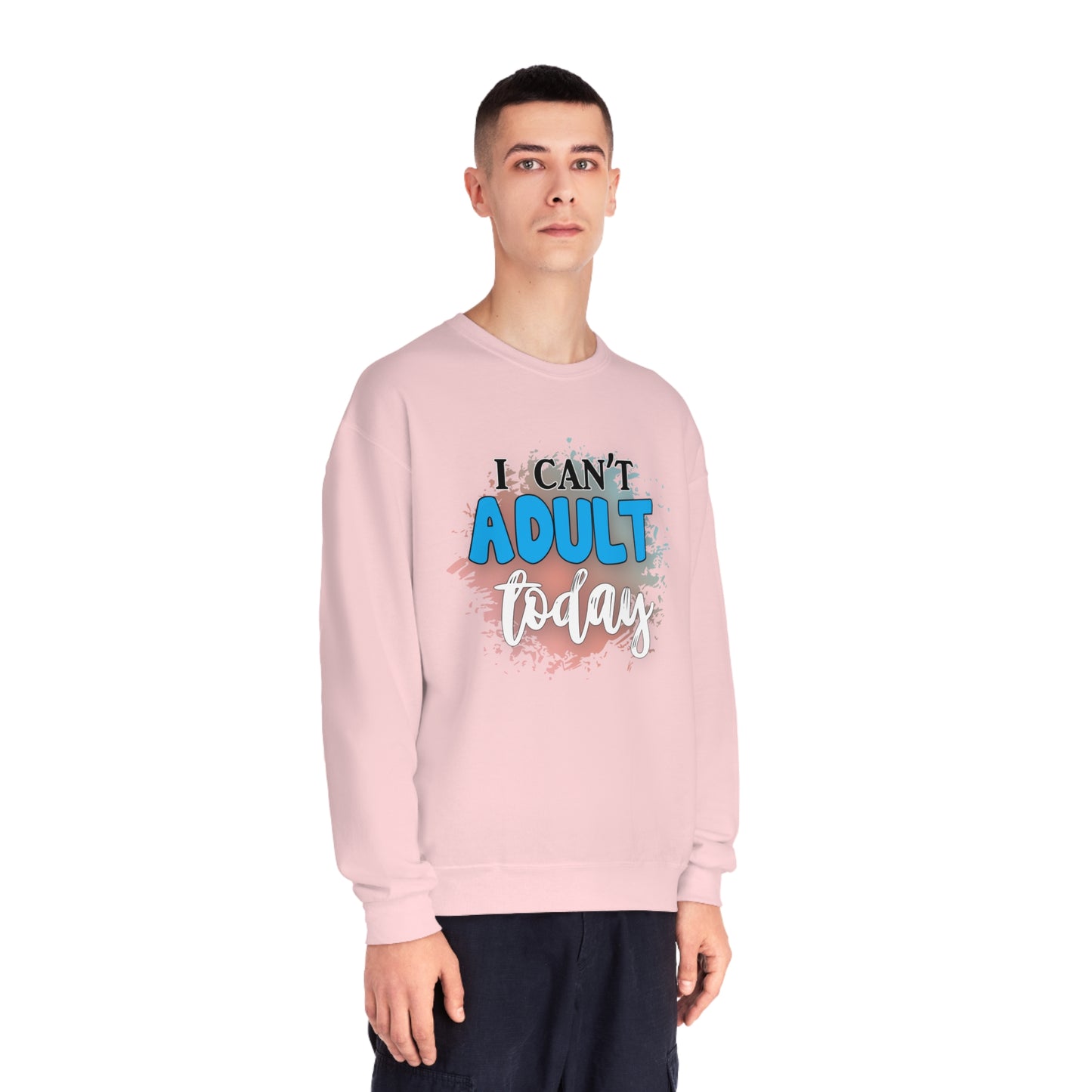 I Can't Adult Today Crewneck Sweatshirt