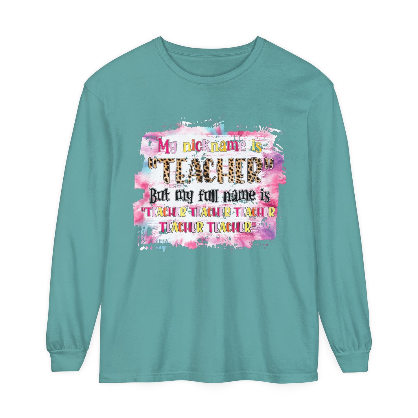 My Nickname is Teacher... Long Sleeve T-Shirt