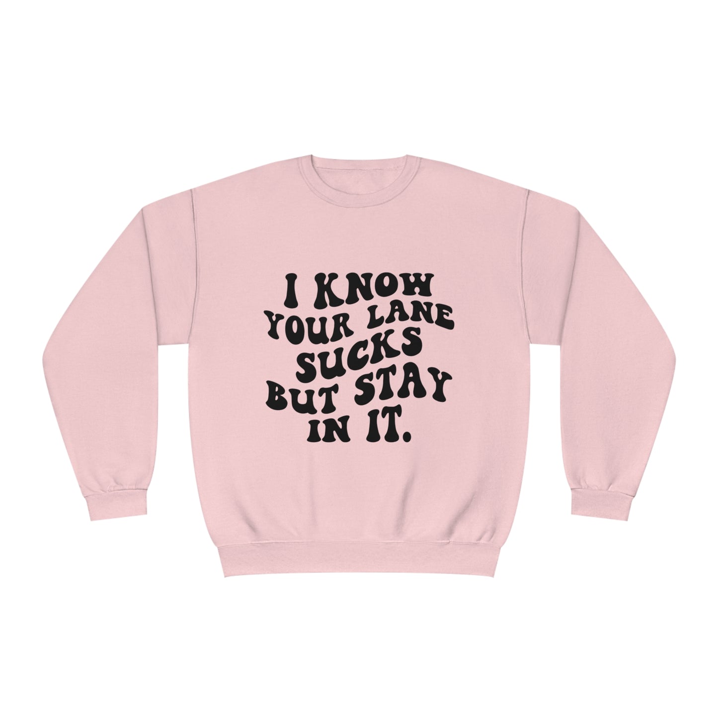 I Know Your Lane Sucks But Stay In It Crewneck Sweatshirt