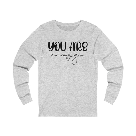 You are enough shirt Long sleeve Tshirt