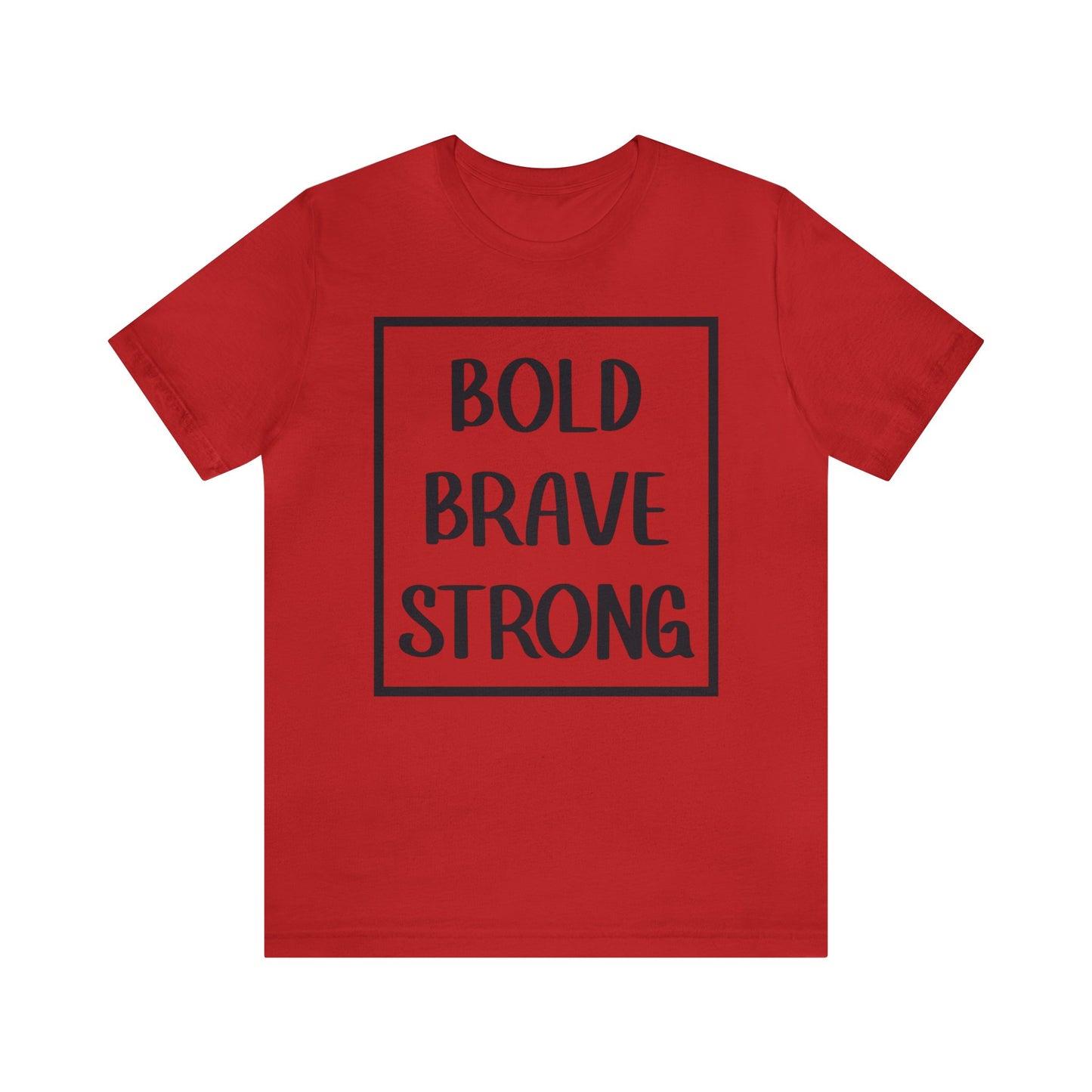 Bold Brave Strong Short sleeve T-shirt