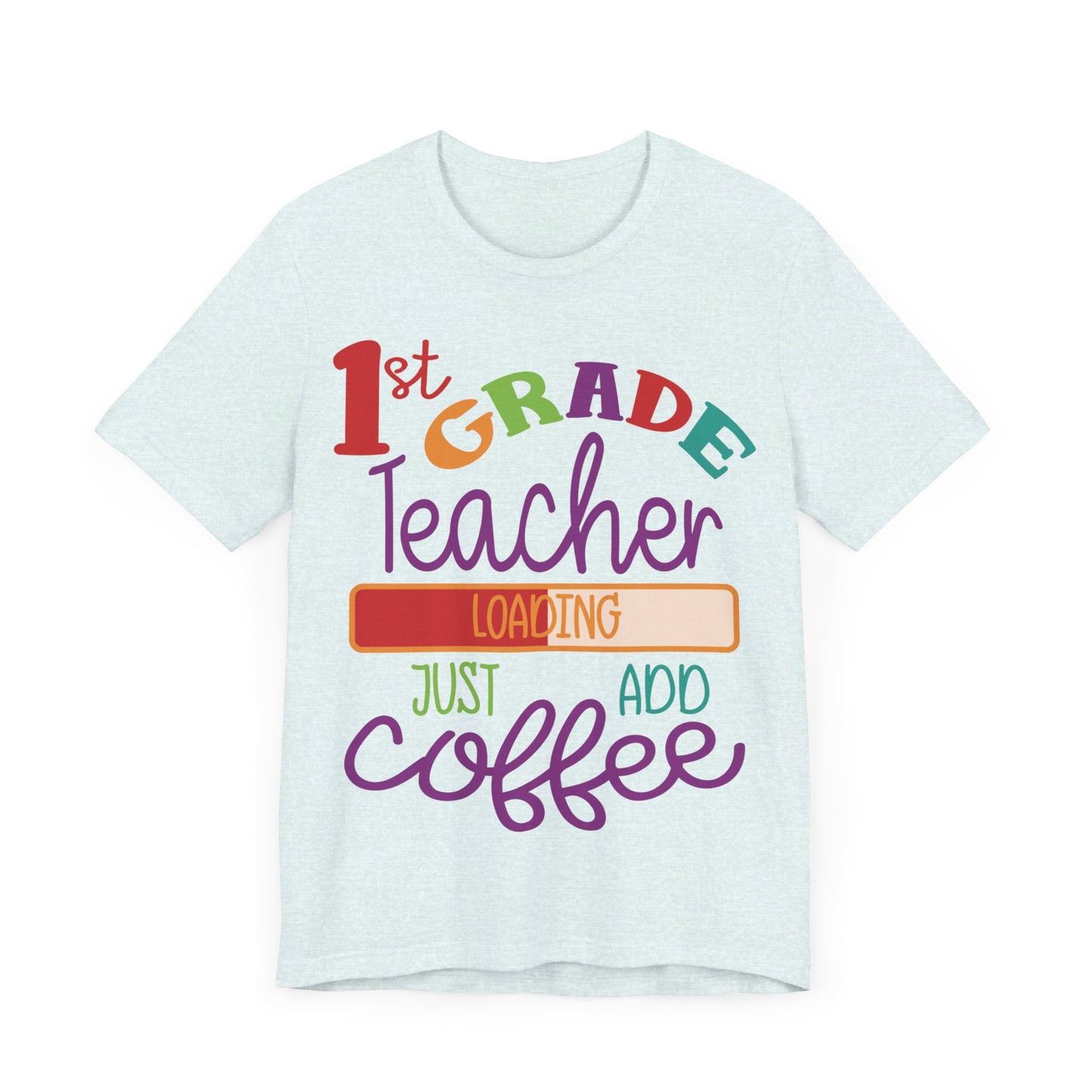 1st Grade Teacher Loading Just Add Coffee Jersey Short Sleeve Tee
