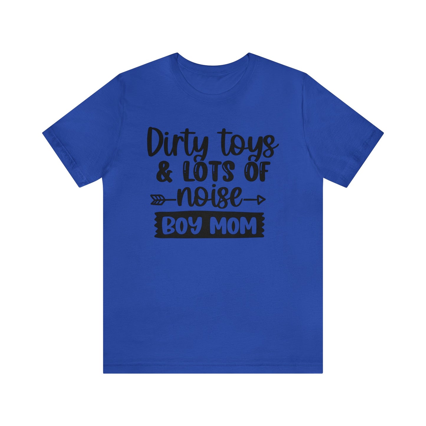 Dirty Toys & Lots of Noise #boymom short sleeve tshirt