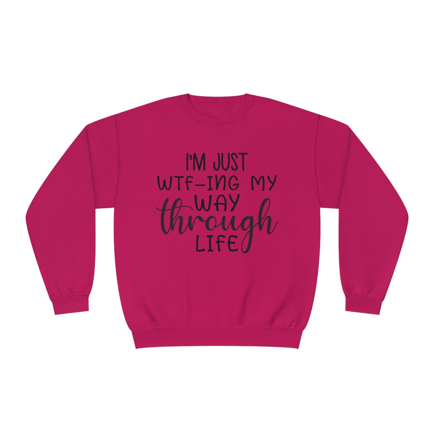 I'm Just WTF-ing My Way Through Life Crewneck Sweatshirt