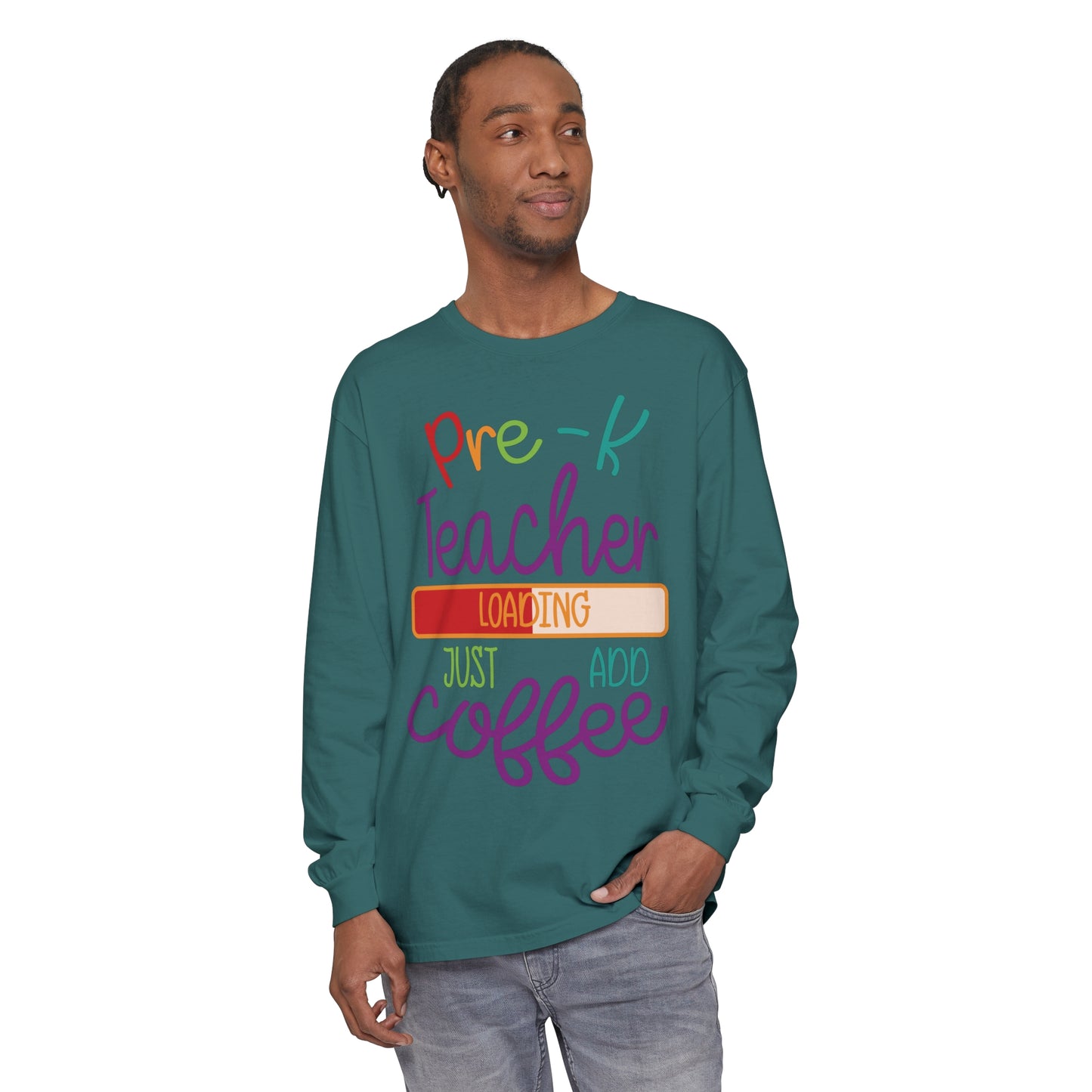 Pre-K Teacher Loading Just Add Coffee Long Sleeve T-Shirt