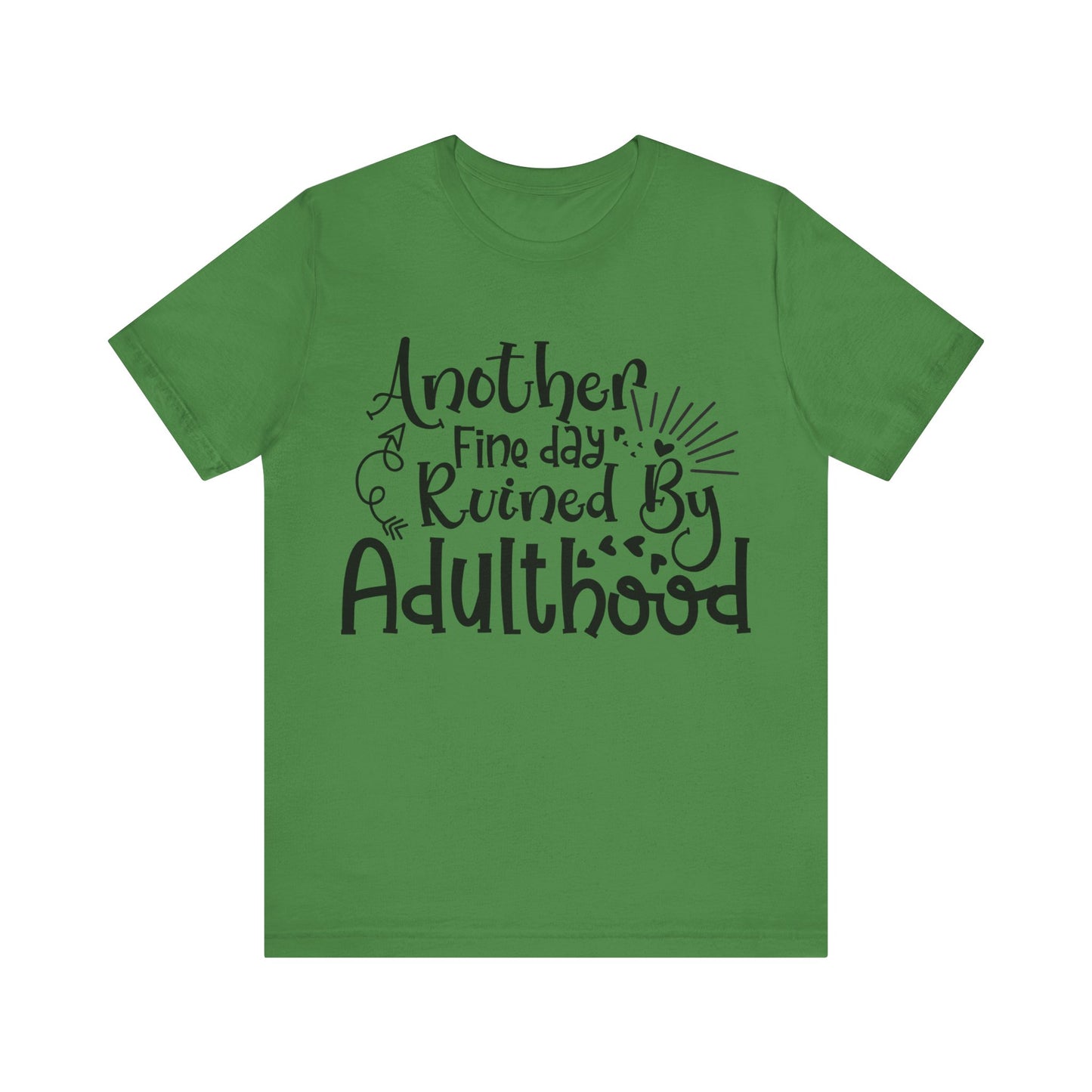 Another Fine Day Ruined by Adulthood Short Sleeve Tee