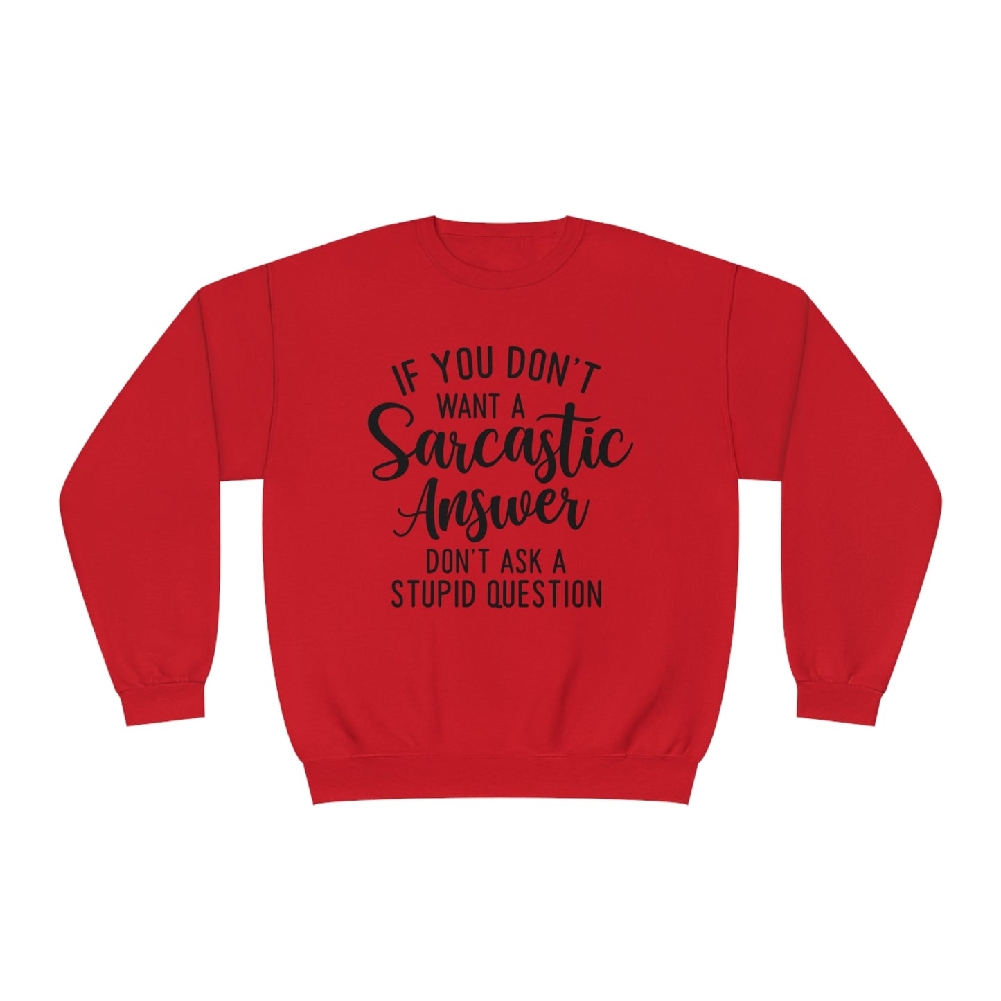 If You Don't Want a Sarcastic Answer Don't  Ask a Stupid Question Crewneck Sweatshirt
