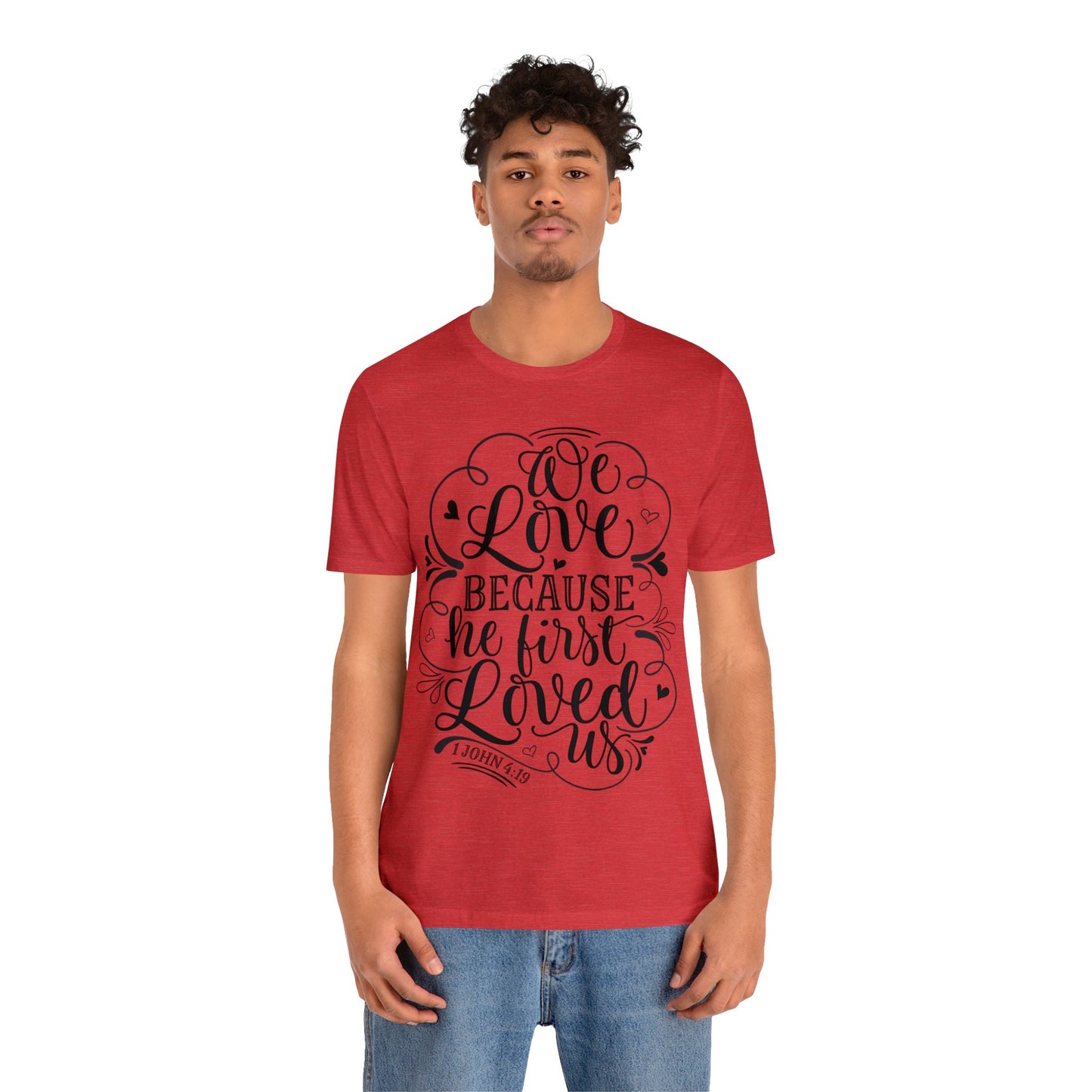 We Love Because He First Loved Us Short Sleeve Tshirt