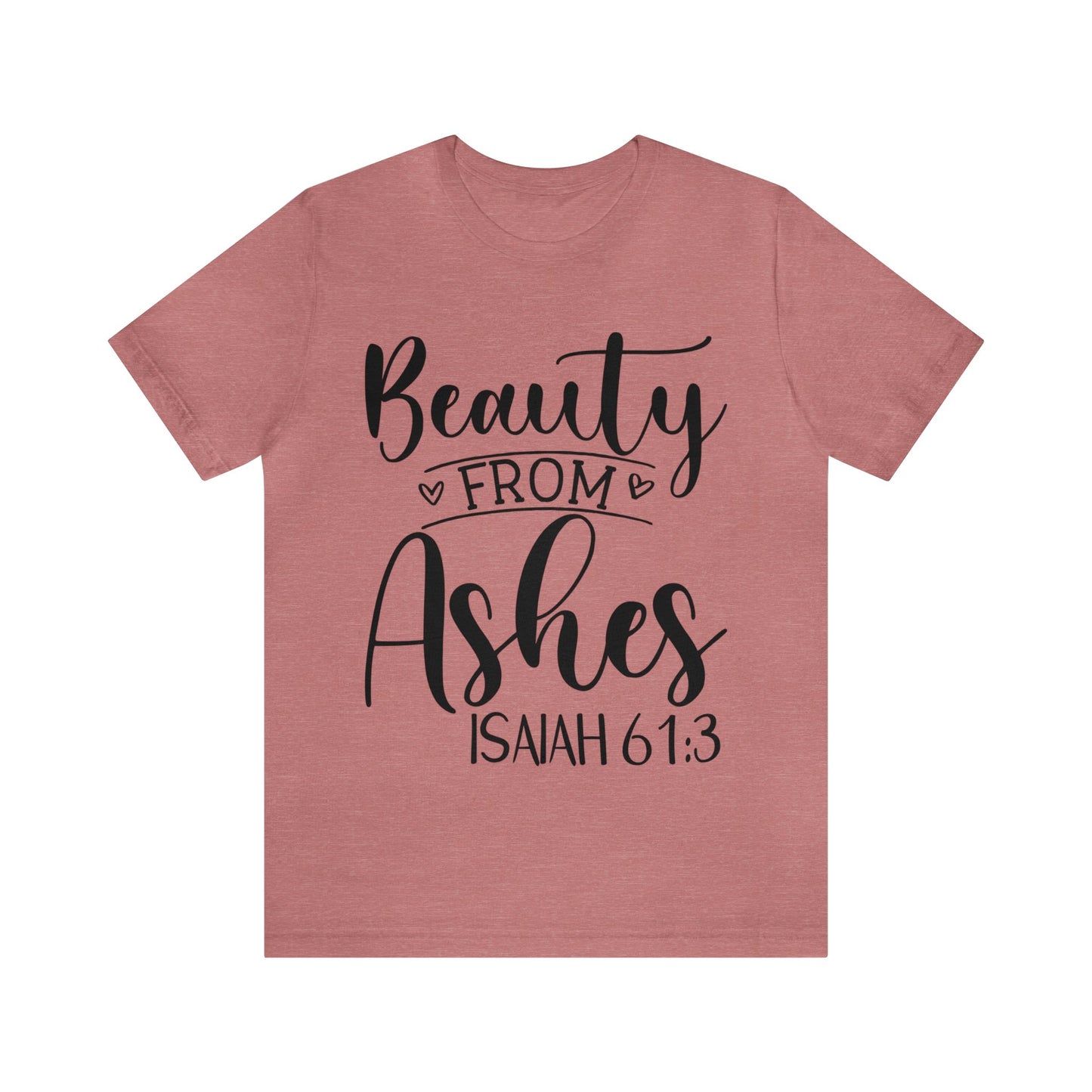 Beauty from Ashes (front) I am Enough (back) Short Sleeve Tshirt