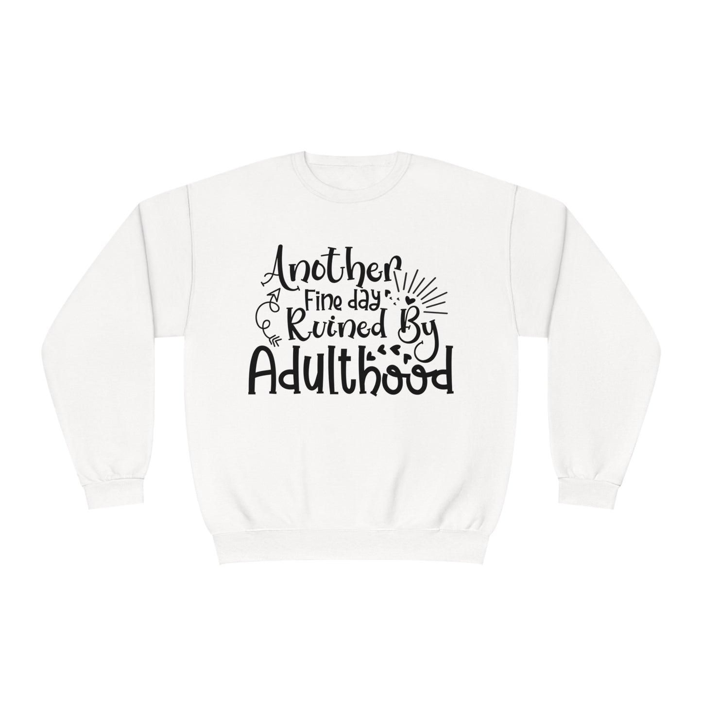 Another Fine Day Ruined by Adulthood Crewneck Sweatshirt