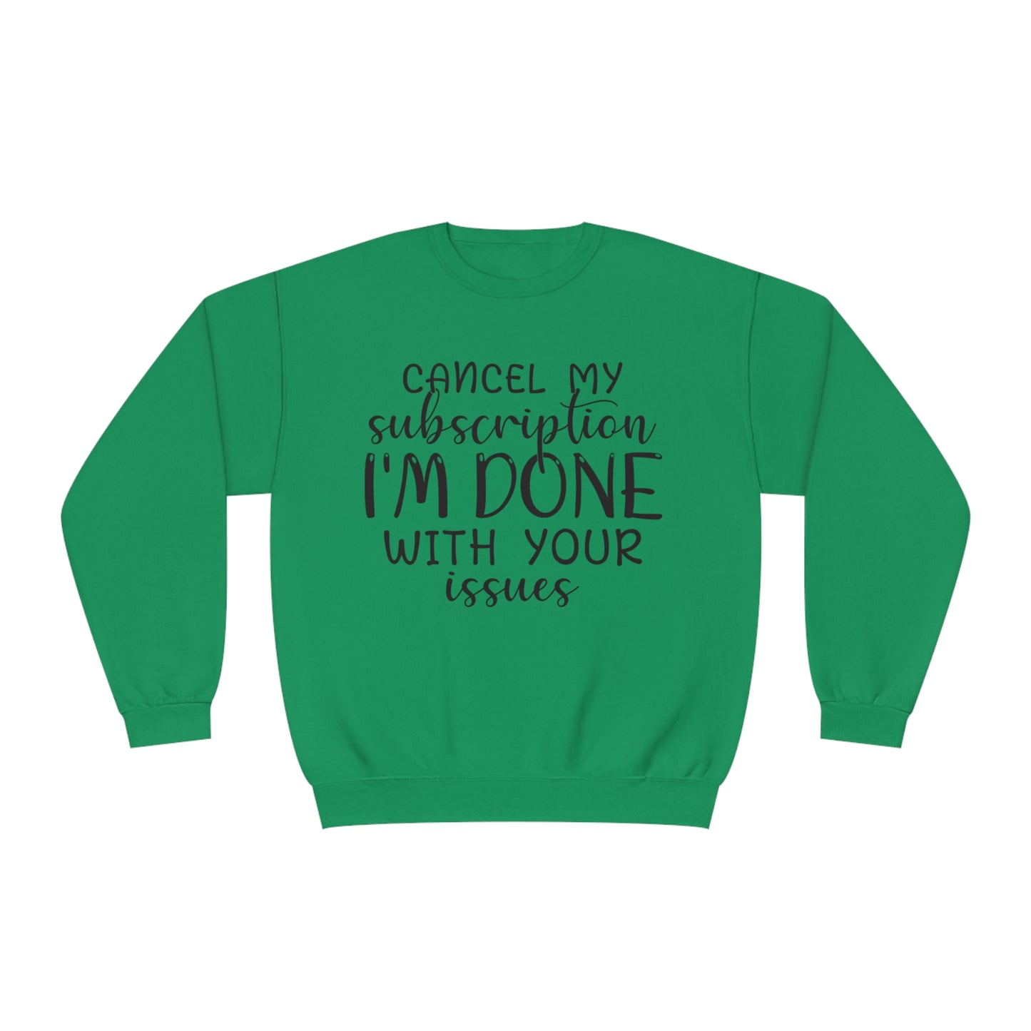 Cancel my Subscription I'm done with your Issues Crewneck Sweatshirt