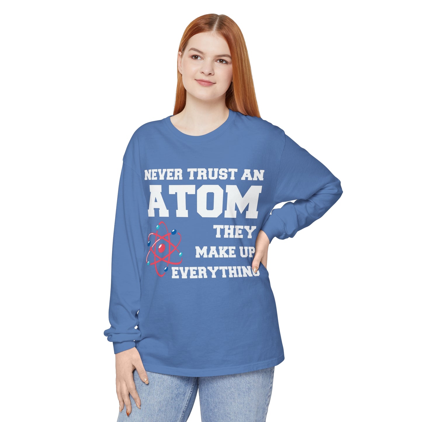 Never Trust an Atom They Make up Everything Long Sleeve T-Shirt