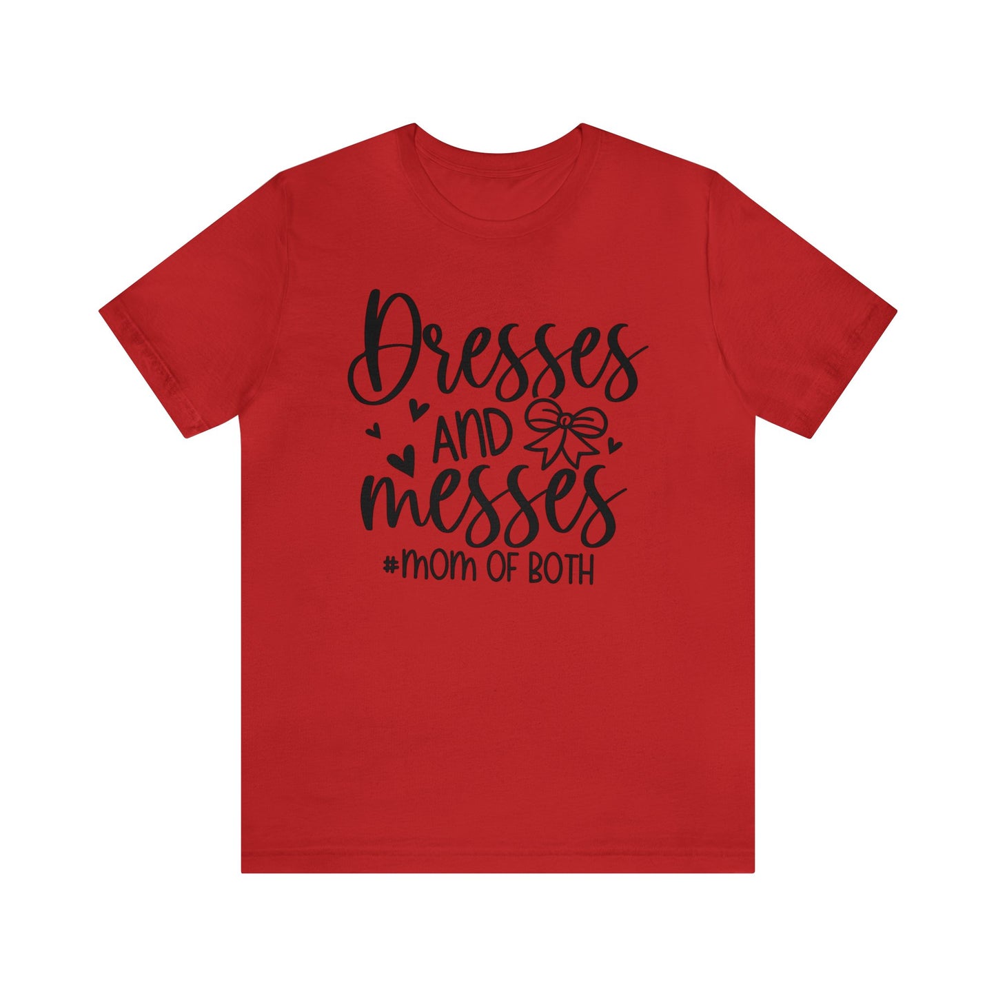 Dresses and Messes #Mom of Both short sleeve Tshirt