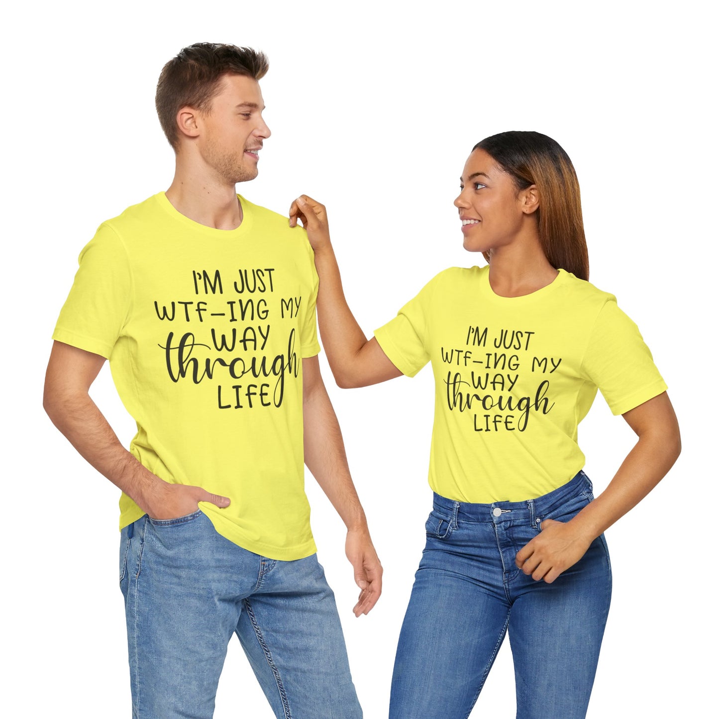 I'm Just WTF-ing My Way Through Life Short Sleeve Tee