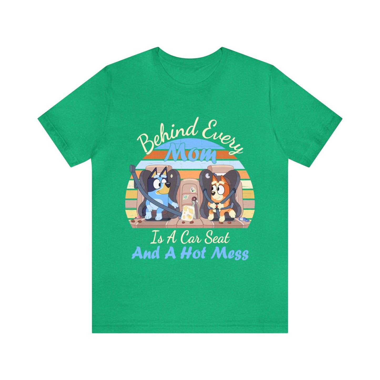 Behind Every Mom is a Car Seat and a Hoy Mess Short Sleeve Tshirt