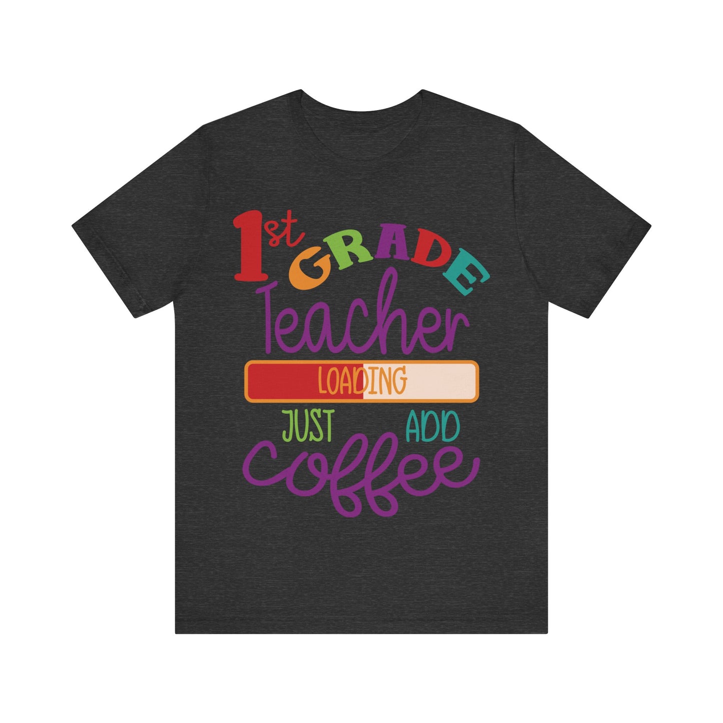 1st Grade Teacher Loading Just Add Coffee Jersey Short Sleeve Tee