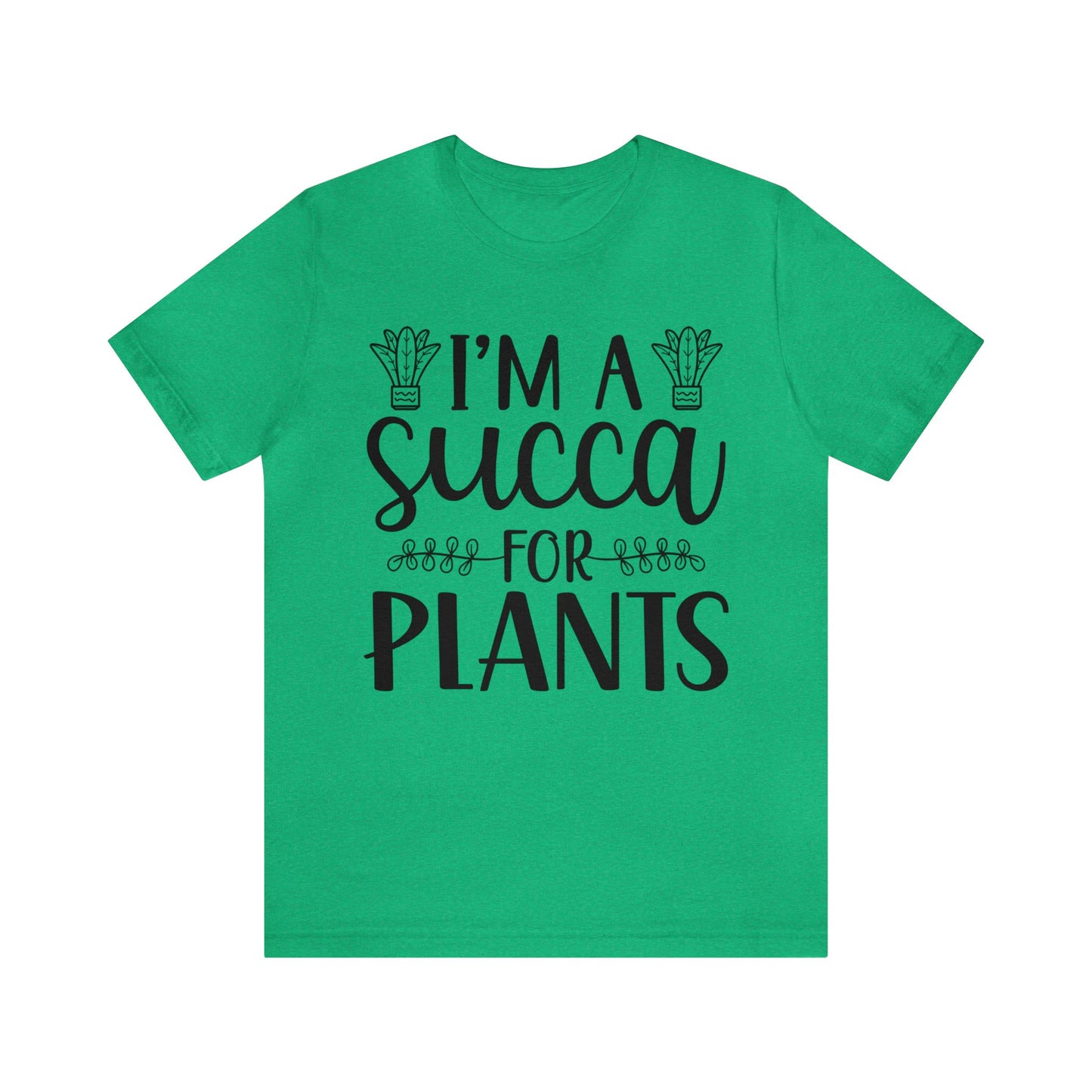 I'm A Succa for Plants Short Sleeve Tee