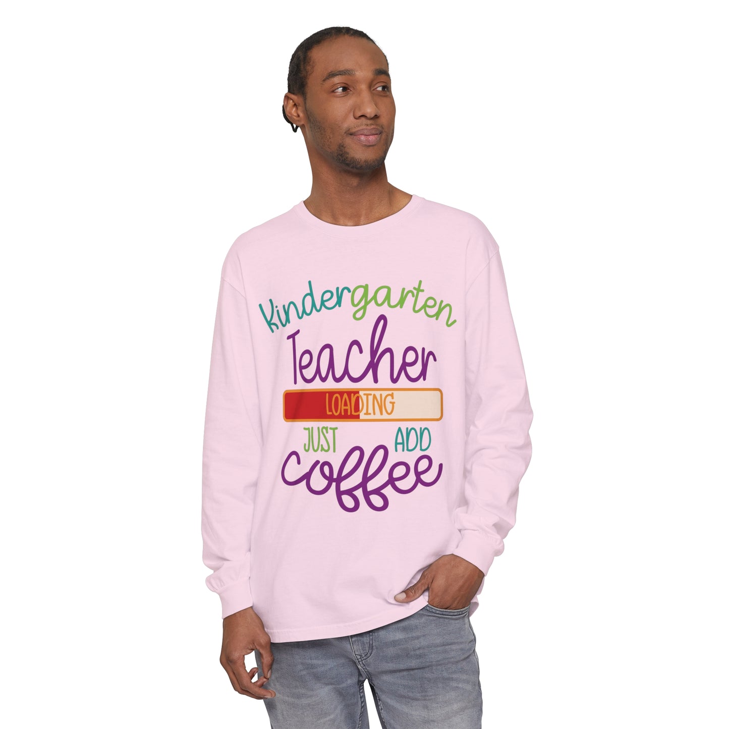 Kindergarten Teacher Loading Just Add Coffee Long Sleeve T-Shirt