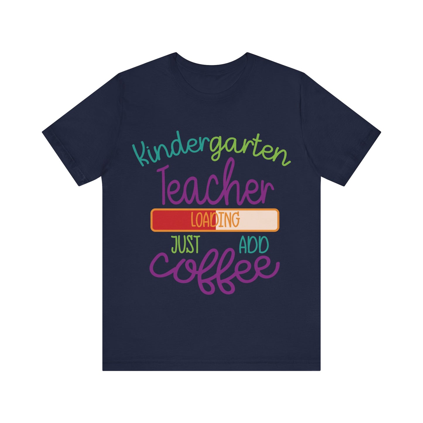 Kindergarten Teacher Loading Just Add Coffee Jersey Short Sleeve Tee