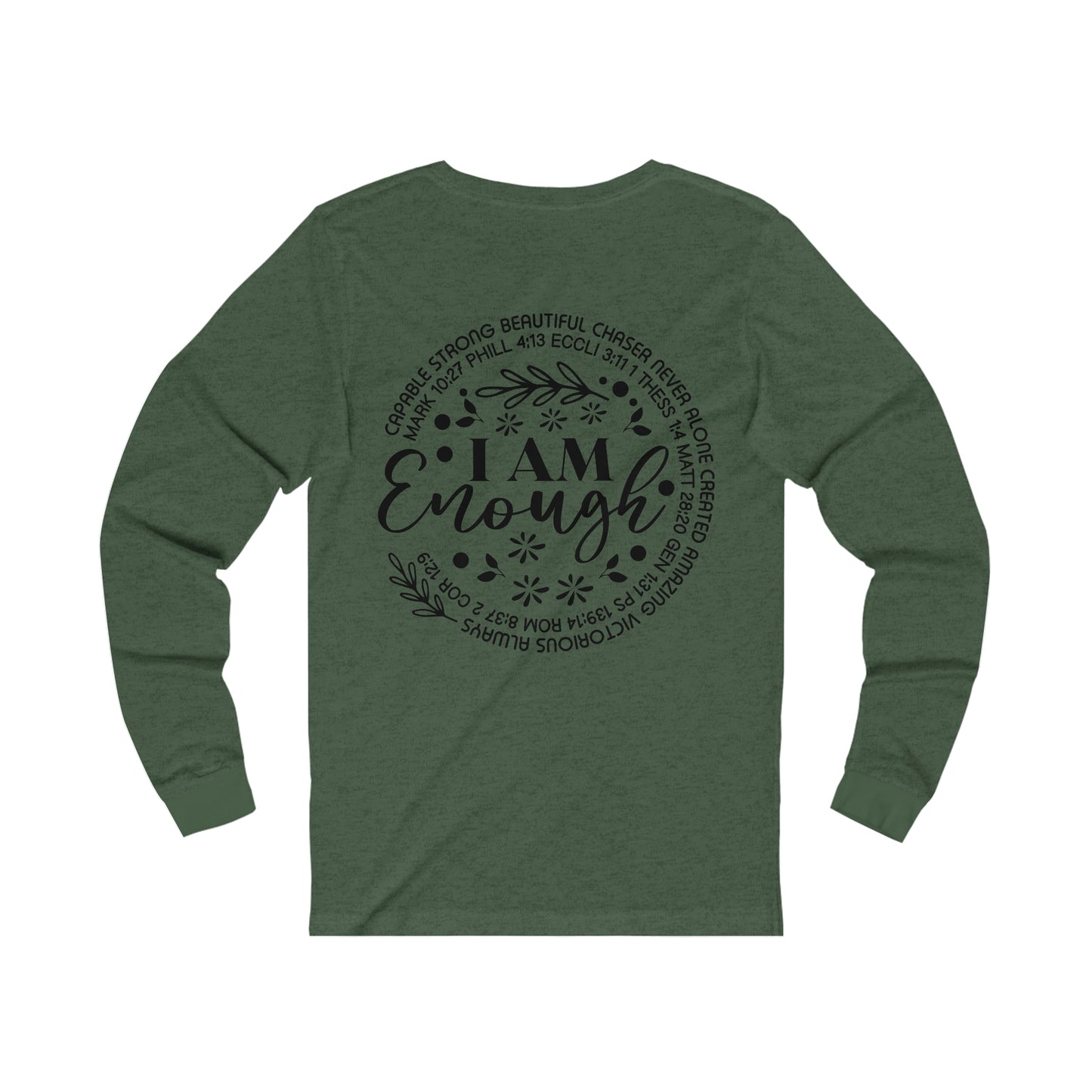 Be Strong and Courageous (front) I am Enough (back) Long Sleeve Tshirt