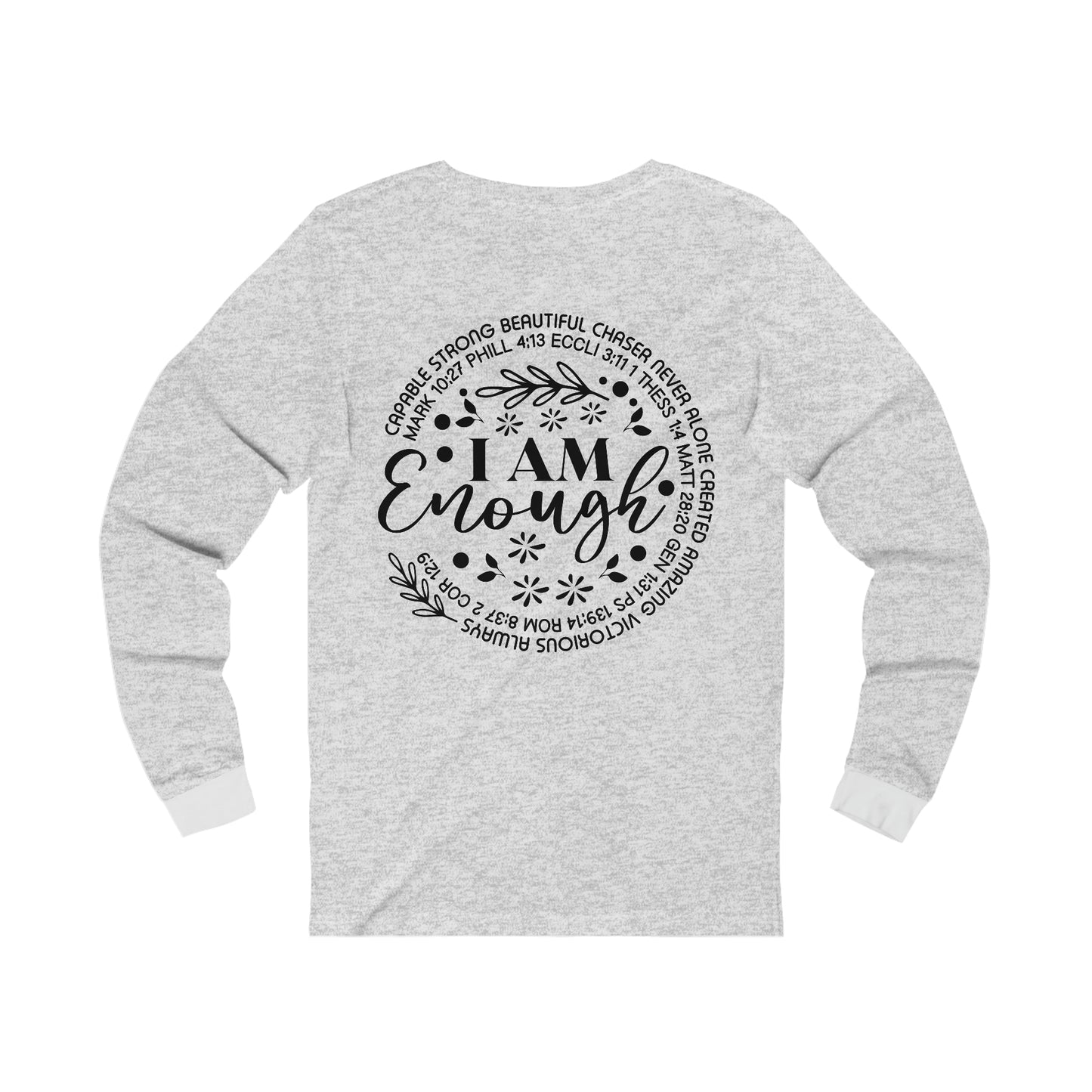 Be Strong and Courageous (front) I am Enough (back) Long Sleeve Tshirt