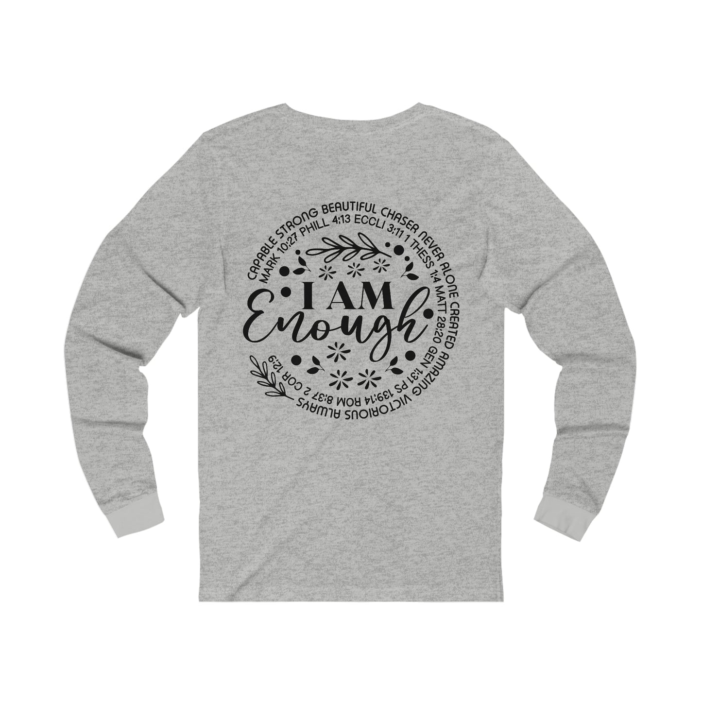 Be Strong and Courageous (front) I am Enough (back) Long Sleeve Tshirt