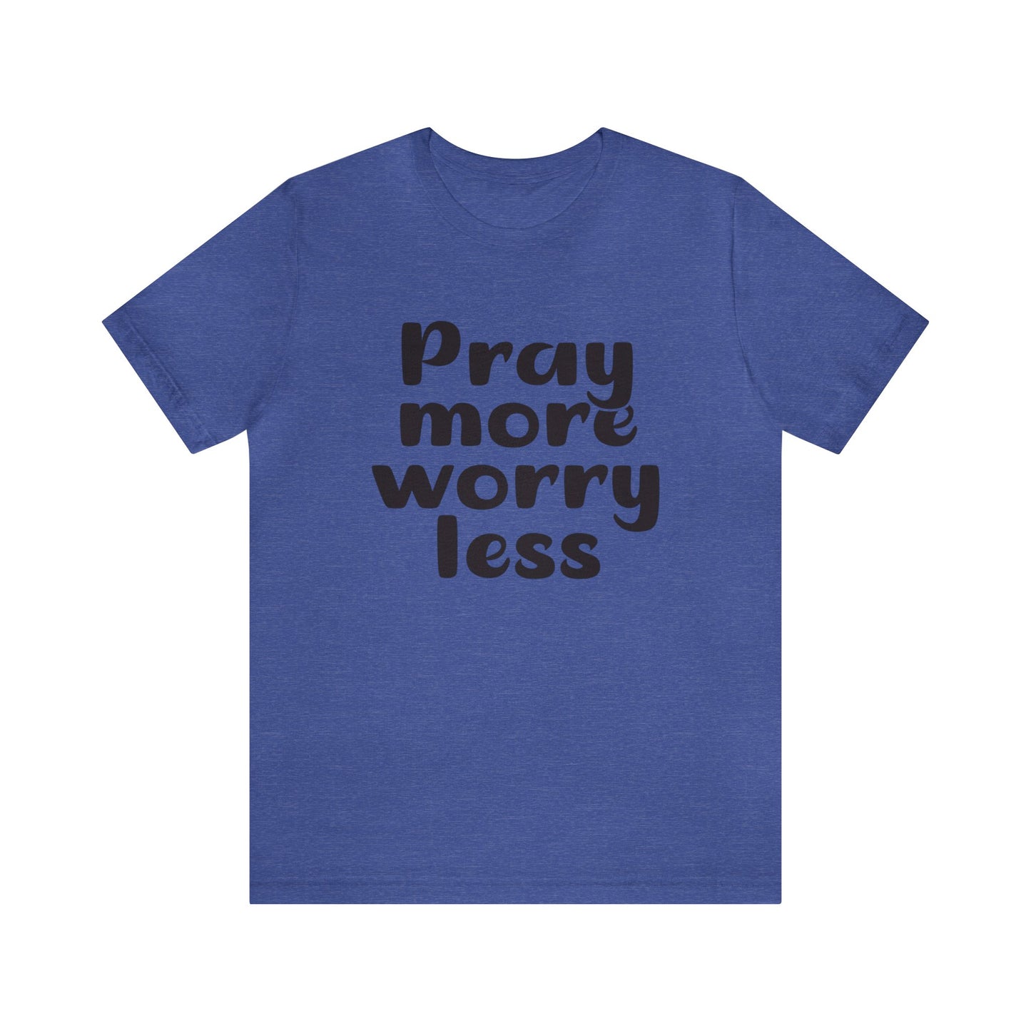 Pray more worry less Short sleeve Tshirt