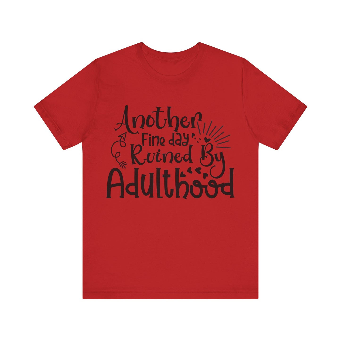 Another Fine Day Ruined by Adulthood Short Sleeve Tee