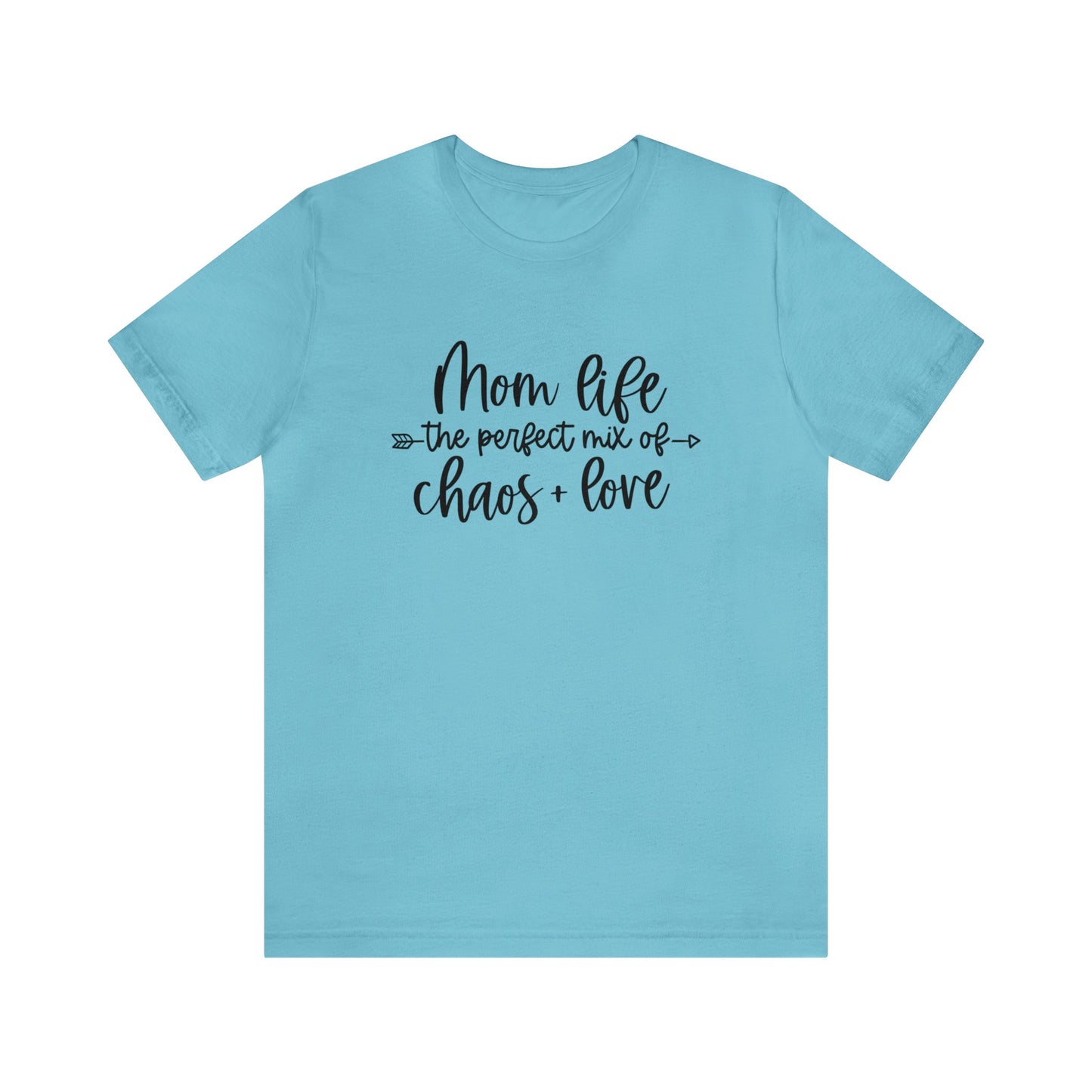 Mom Life the perfect mix of Chaos + Love short sleeve tshirt