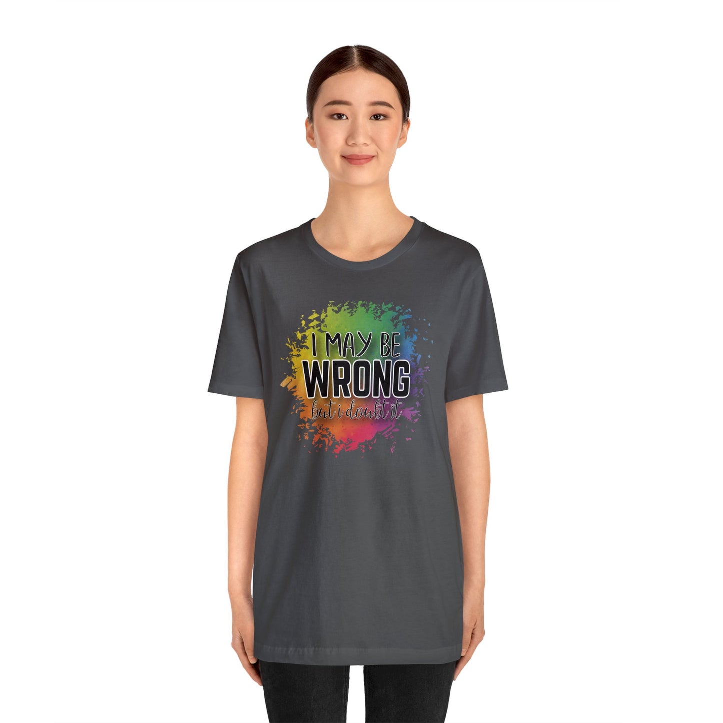 I may be wrong but I doubt it short sleeve Tshirt