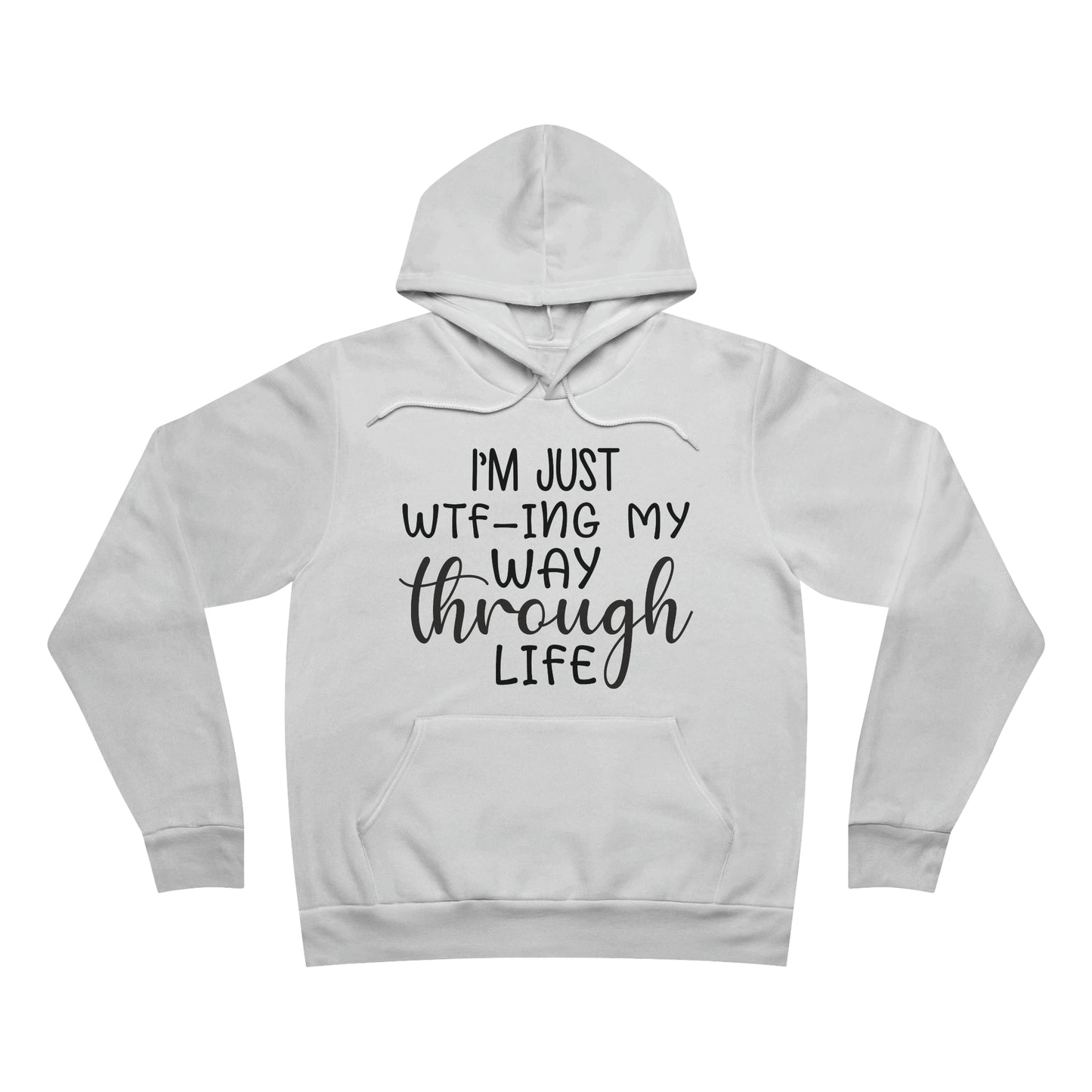 I'm Just WTF-ing My Way Through Life Fleece Pullover Hoodie