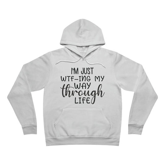 I'm Just WTF-ing My Way Through Life Fleece Pullover Hoodie
