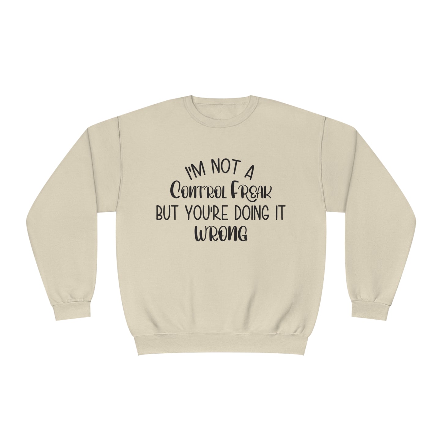 I'm Not A Control Freak But You're Doing It Wrong Crewneck Sweatshirt