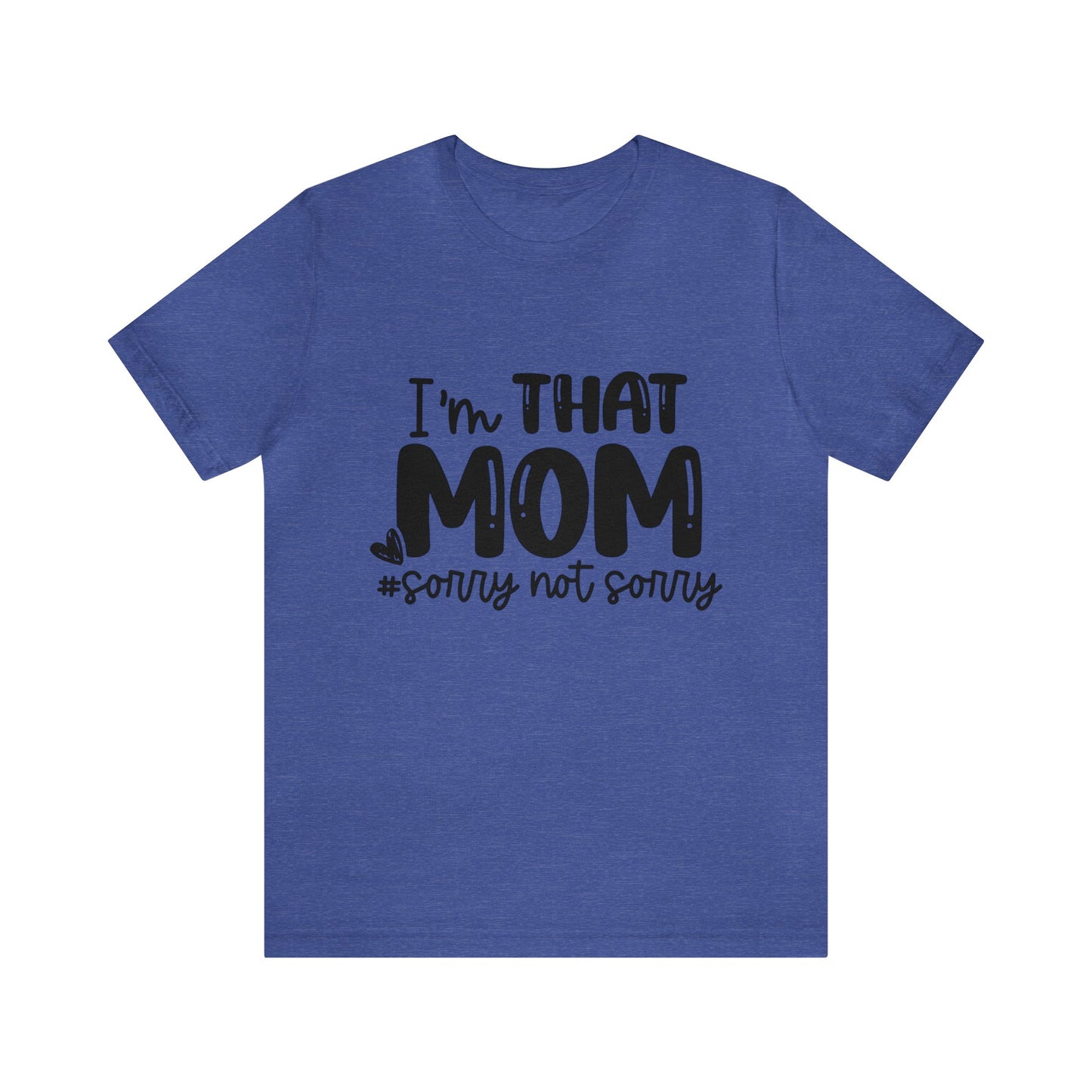 I'm That Mom #sorry not sorry short sleeve tshirt