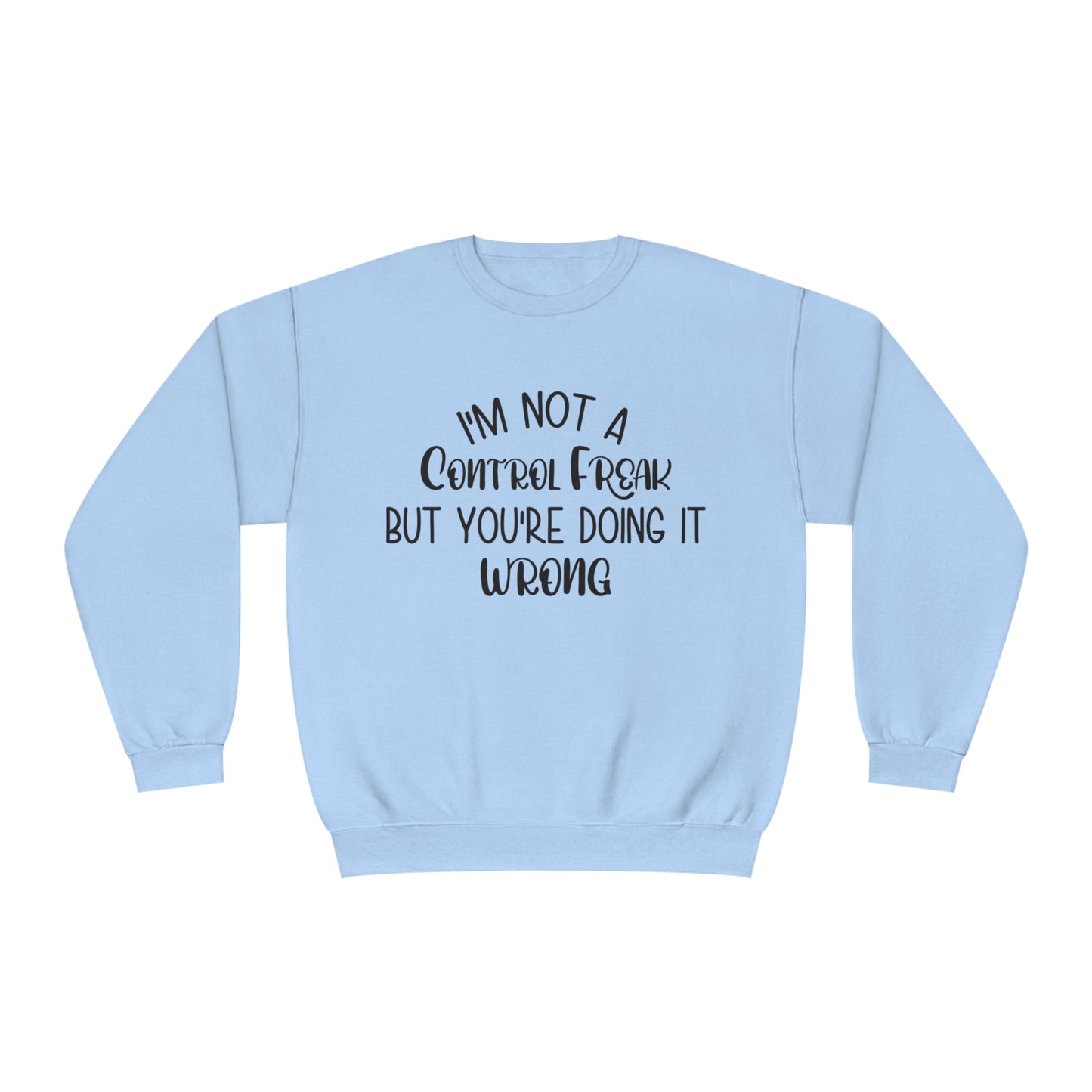 I'm Not A Control Freak But You're Doing It Wrong Crewneck Sweatshirt