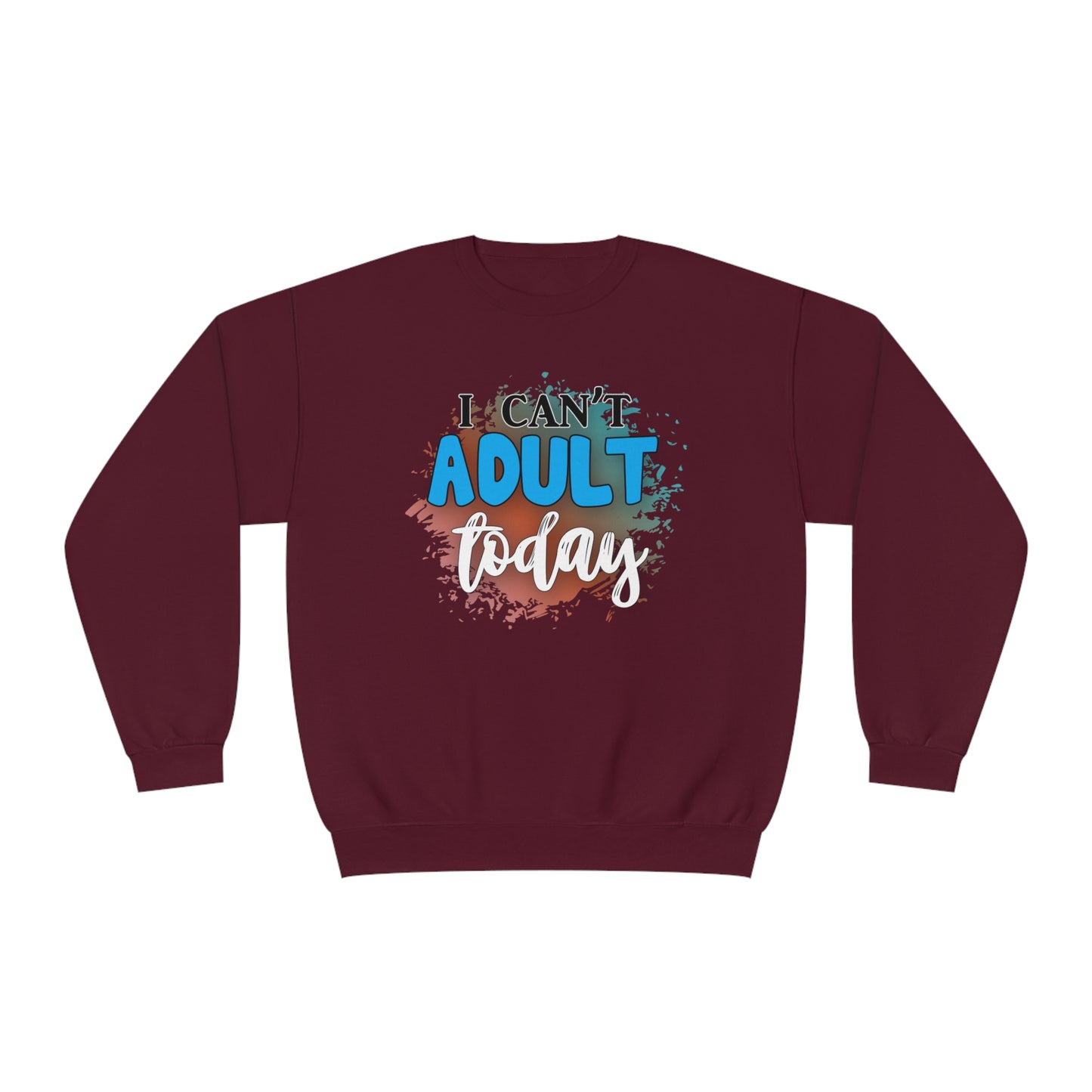 I Can't Adult Today Crewneck Sweatshirt