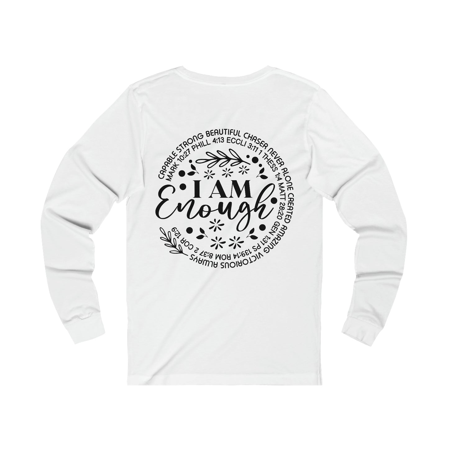 Beauty from Ashes (front) I am Enough (back) Long Sleeve Tshirt