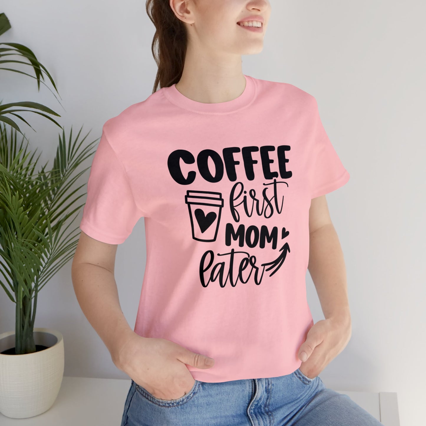 Coffee First Mom Later short sleeve tshirt