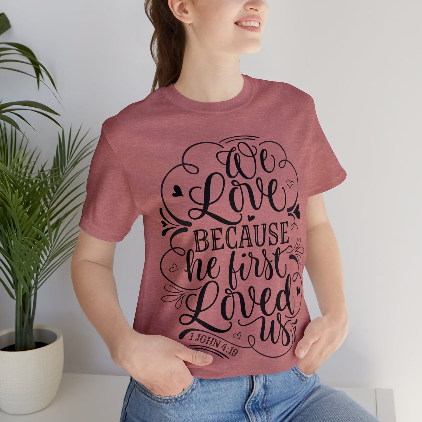 We Love Because He First Loved Us Short Sleeve Tshirt