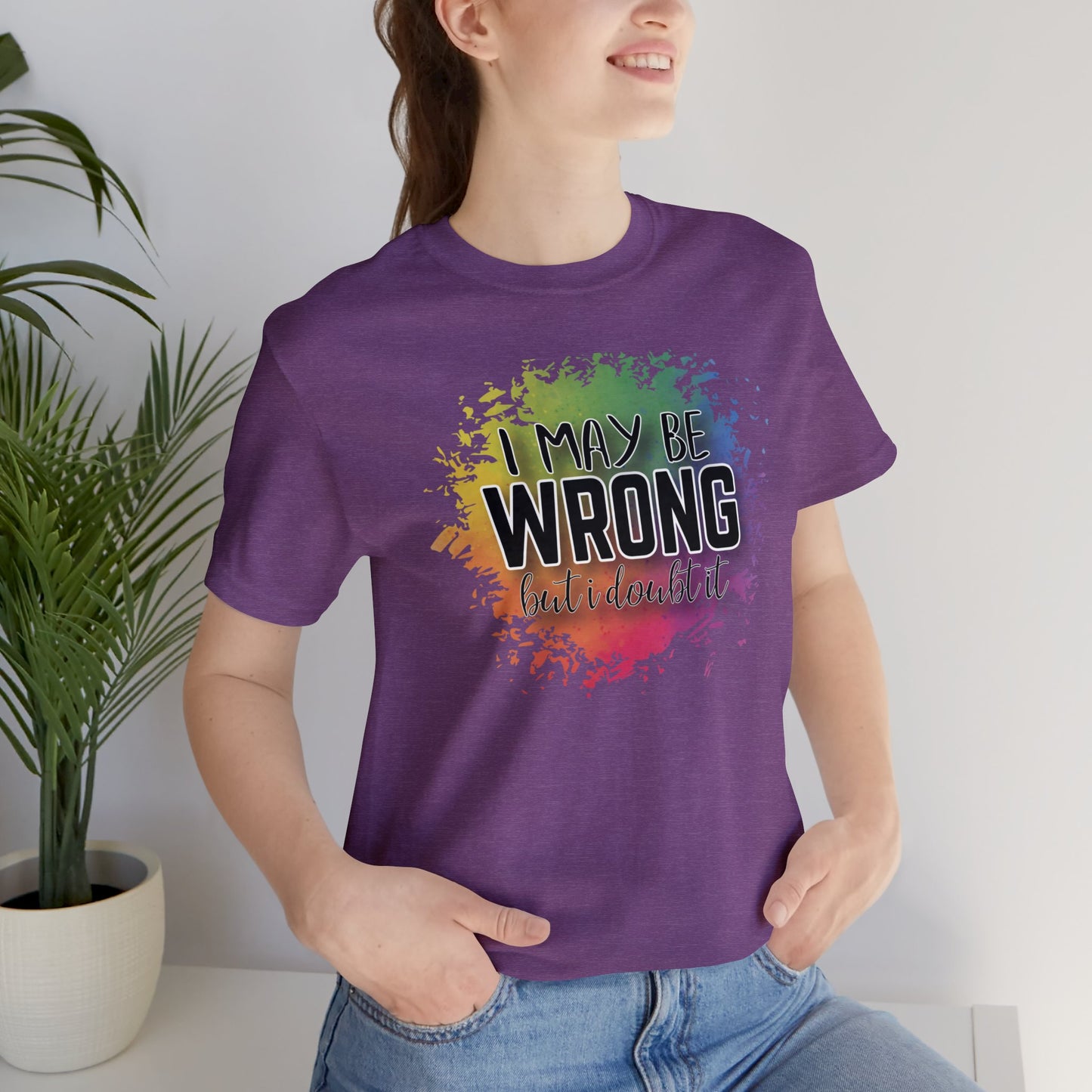I may be wrong but I doubt it short sleeve Tshirt