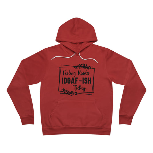 Feeling Kinda IDGAF-ISH Today Fleece Pullover Hoodie
