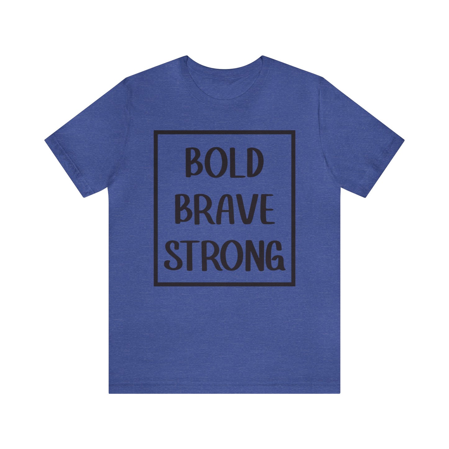 Bold Brave Strong Short sleeve T-shirt